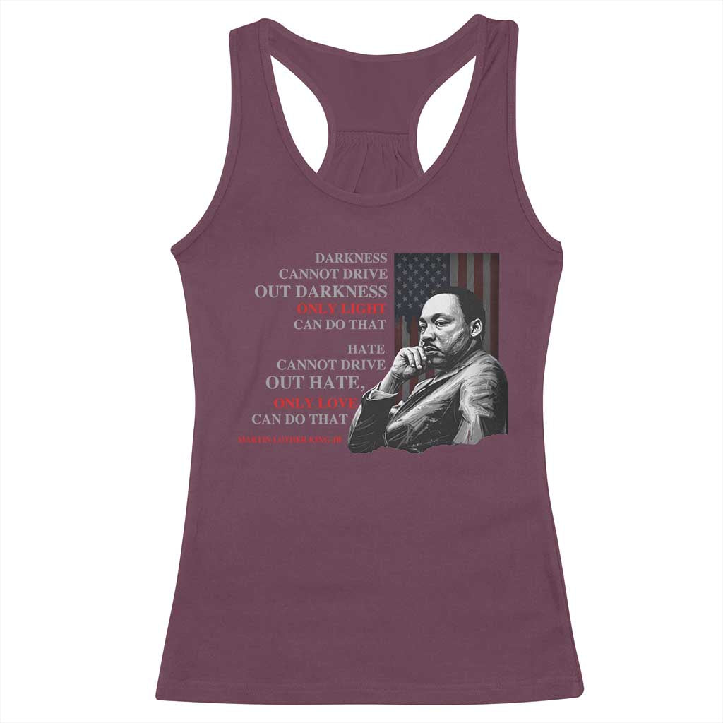 Darkness Cannot Drive Out Darkness Only Light Can Do That Racerback Tank Top Martin Luther King