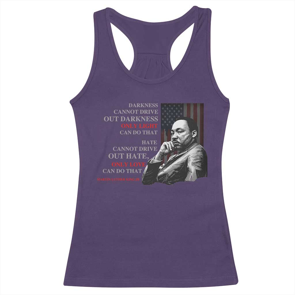 Darkness Cannot Drive Out Darkness Only Light Can Do That Racerback Tank Top Martin Luther King