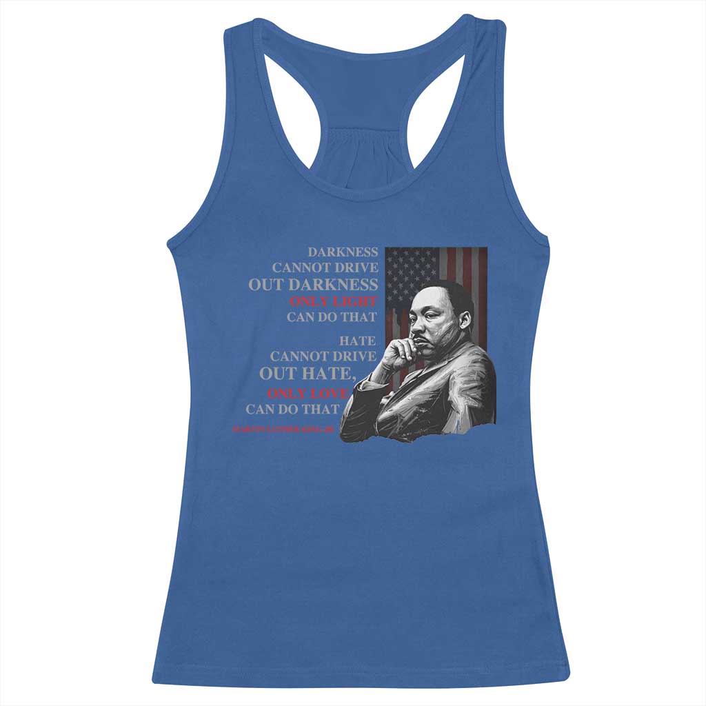 Darkness Cannot Drive Out Darkness Only Light Can Do That Racerback Tank Top Martin Luther King