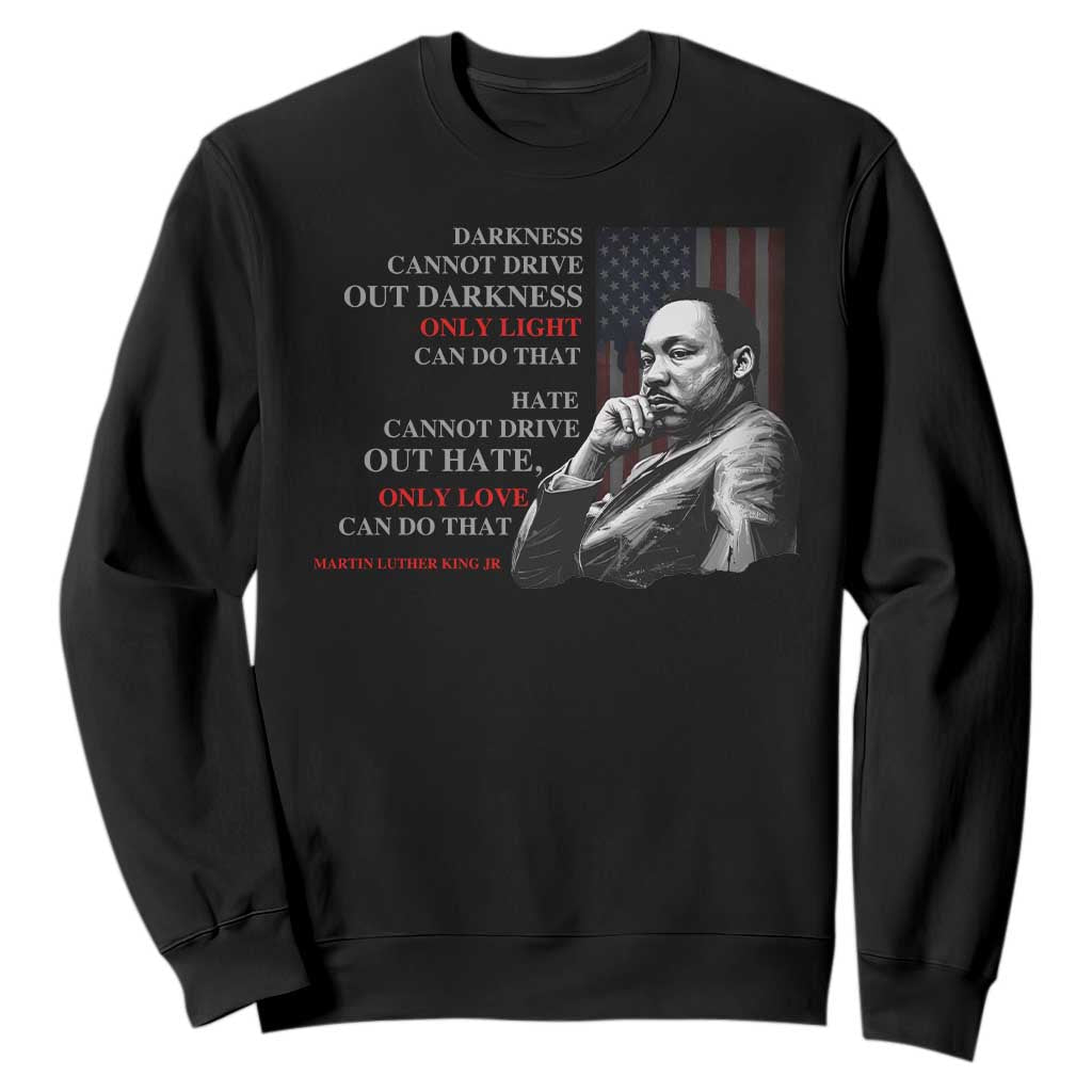 Darkness Cannot Drive Out Darkness Only Light Can Do That Sweatshirt Martin Luther King