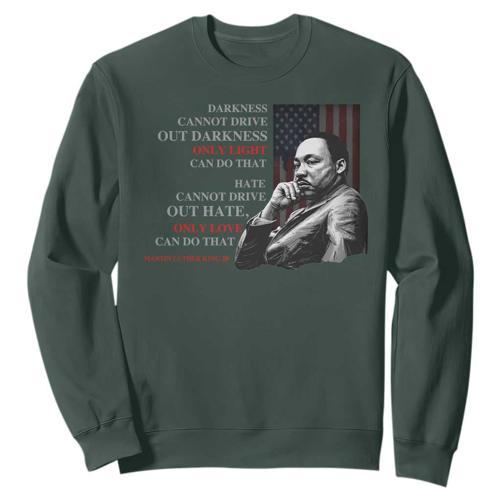 Darkness Cannot Drive Out Darkness Only Light Can Do That Sweatshirt Martin Luther King
