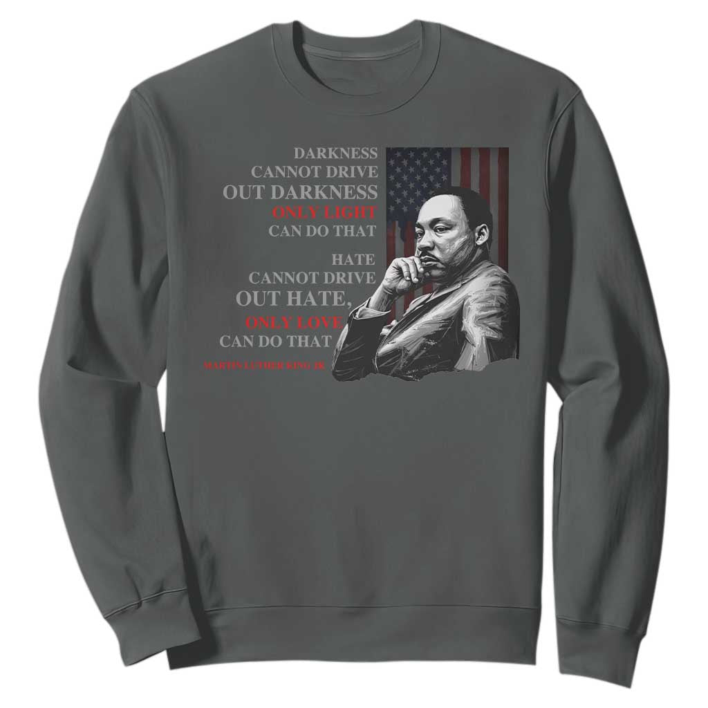Darkness Cannot Drive Out Darkness Only Light Can Do That Sweatshirt Martin Luther King