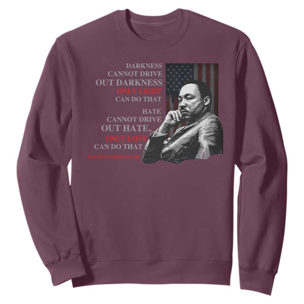 Darkness Cannot Drive Out Darkness Only Light Can Do That Sweatshirt Martin Luther King