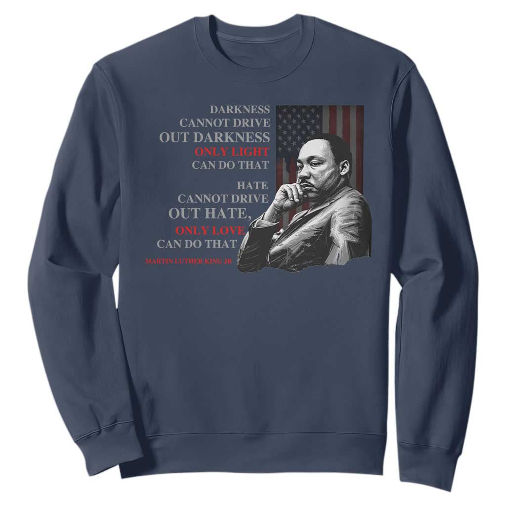 Darkness Cannot Drive Out Darkness Only Light Can Do That Sweatshirt Martin Luther King