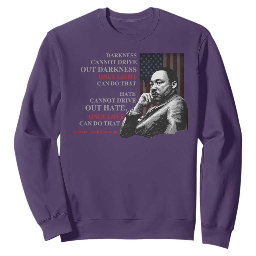 Darkness Cannot Drive Out Darkness Only Light Can Do That Sweatshirt Martin Luther King