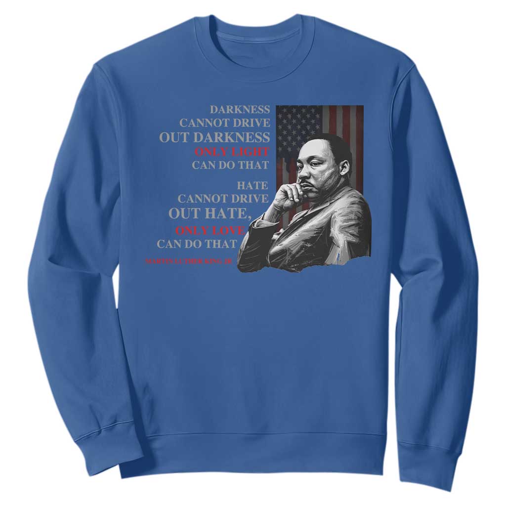 Darkness Cannot Drive Out Darkness Only Light Can Do That Sweatshirt Martin Luther King