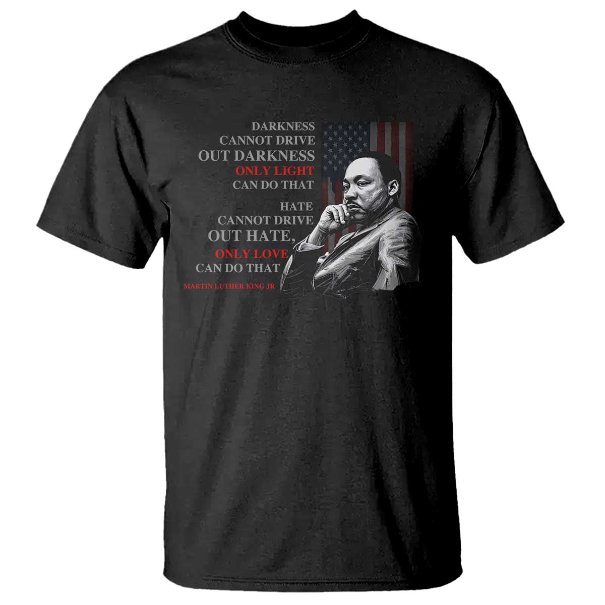 Darkness Cannot Drive Out Darkness Only Light Can Do That T Shirt Martin Luther King