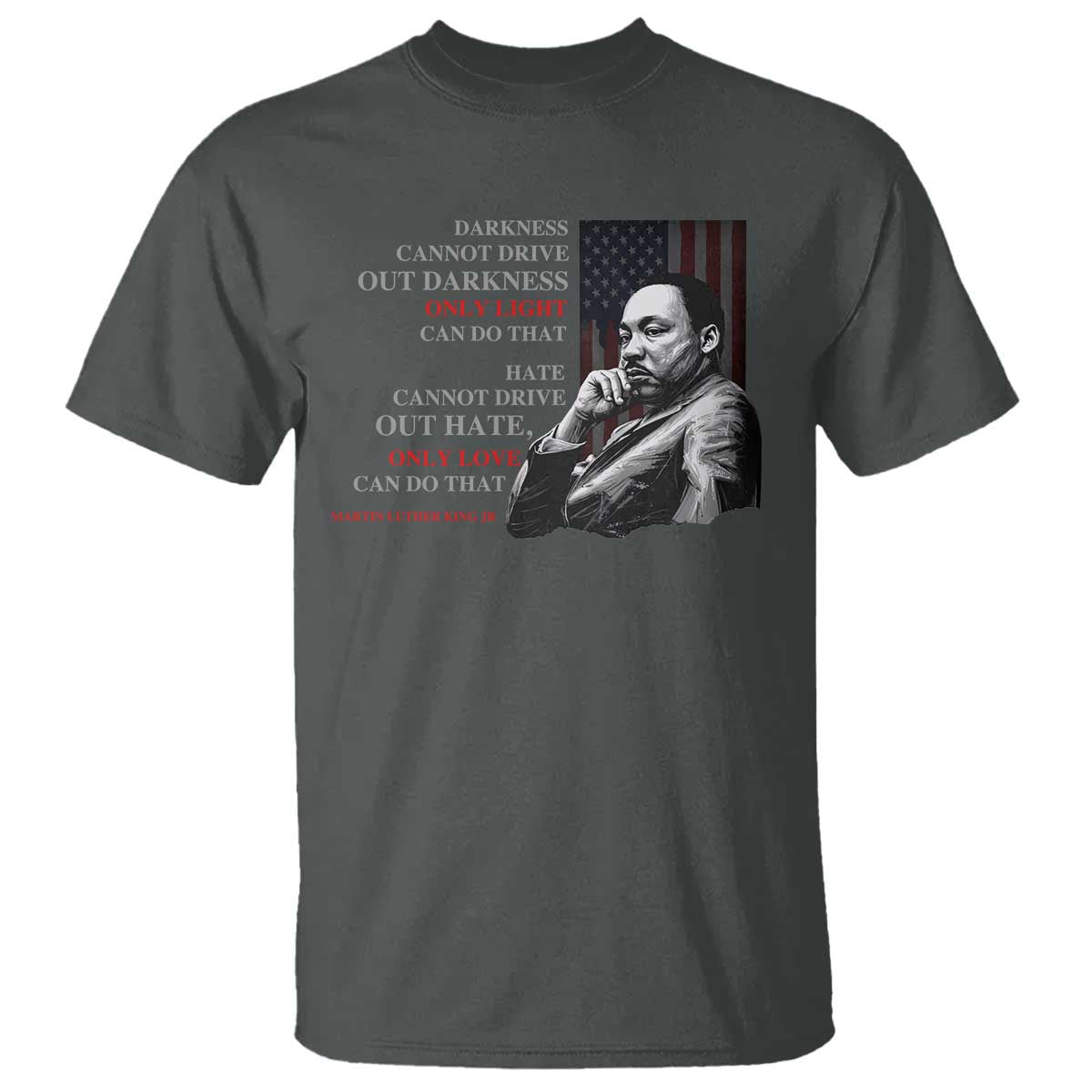 Darkness Cannot Drive Out Darkness Only Light Can Do That T Shirt Martin Luther King
