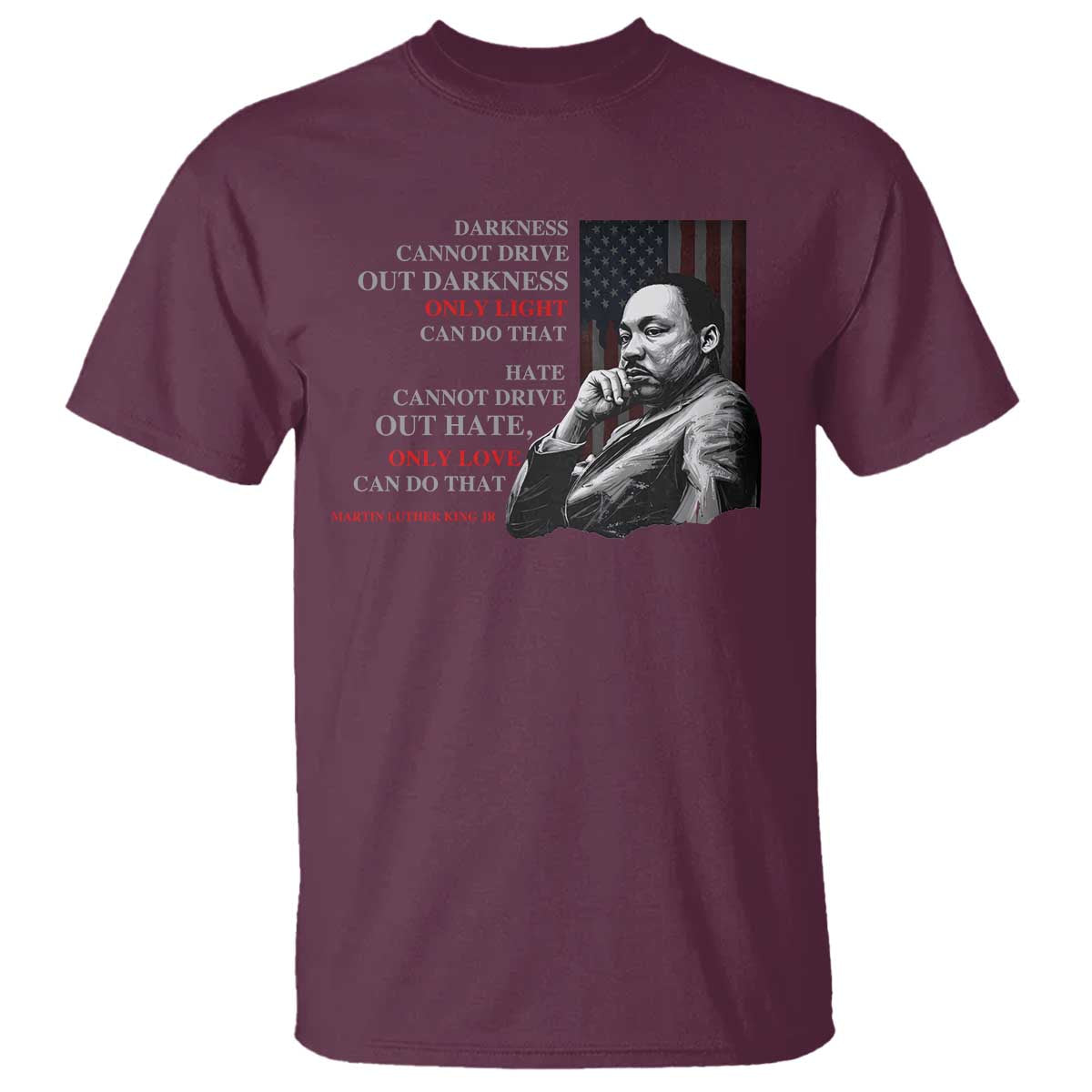 Darkness Cannot Drive Out Darkness Only Light Can Do That T Shirt Martin Luther King