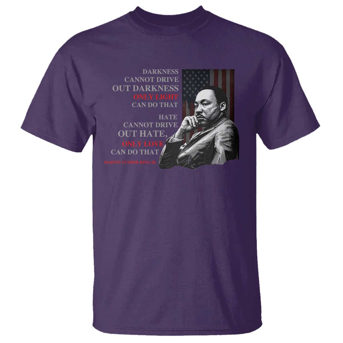 Darkness Cannot Drive Out Darkness Only Light Can Do That T Shirt Martin Luther King