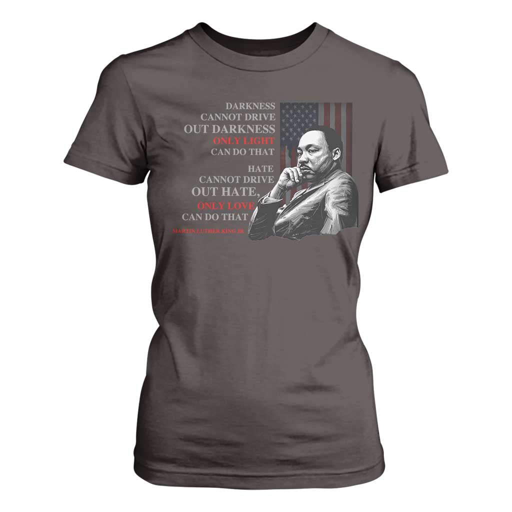 Darkness Cannot Drive Out Darkness Only Light Can Do That T Shirt For Women Martin Luther King