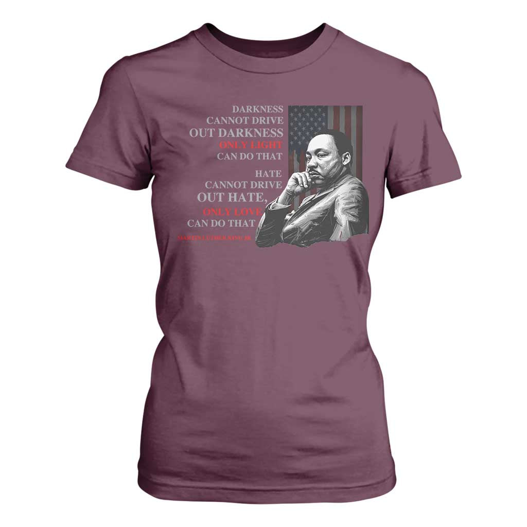 Darkness Cannot Drive Out Darkness Only Light Can Do That T Shirt For Women Martin Luther King