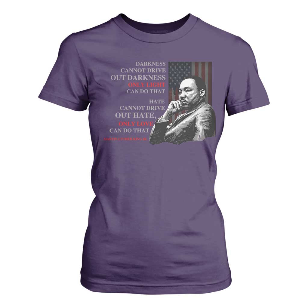 Darkness Cannot Drive Out Darkness Only Light Can Do That T Shirt For Women Martin Luther King