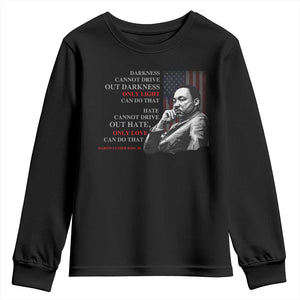 Darkness Cannot Drive Out Darkness Only Light Can Do That Youth Sweatshirt Martin Luther King