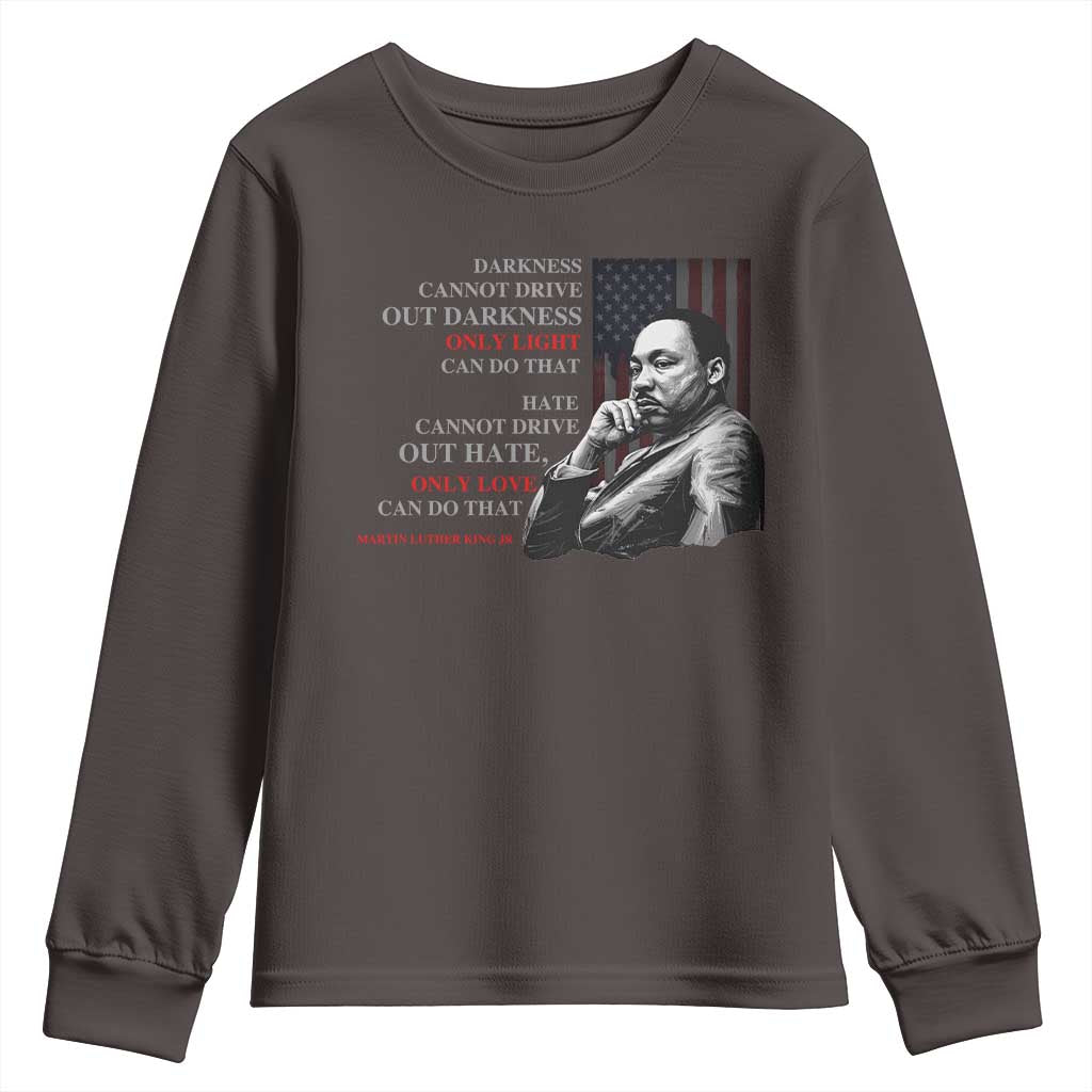 Darkness Cannot Drive Out Darkness Only Light Can Do That Youth Sweatshirt Martin Luther King