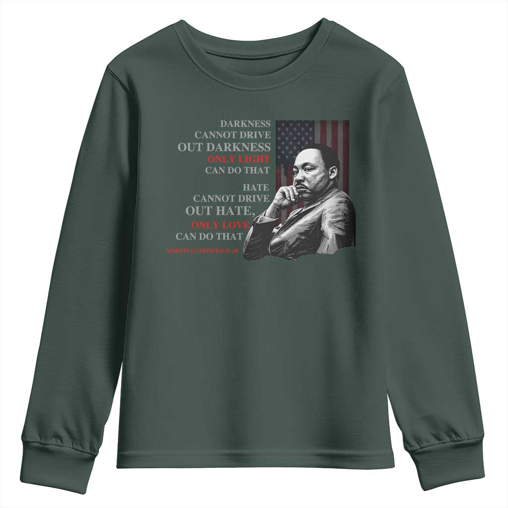 Darkness Cannot Drive Out Darkness Only Light Can Do That Youth Sweatshirt Martin Luther King