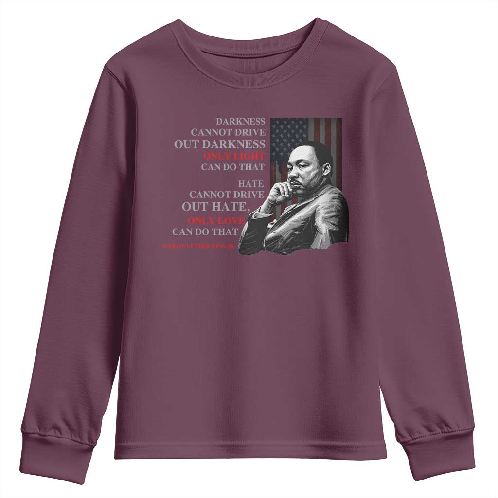 Darkness Cannot Drive Out Darkness Only Light Can Do That Youth Sweatshirt Martin Luther King