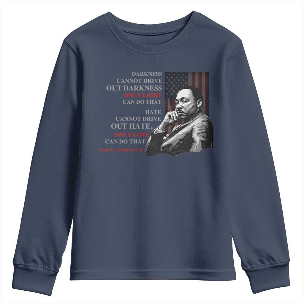 Darkness Cannot Drive Out Darkness Only Light Can Do That Youth Sweatshirt Martin Luther King