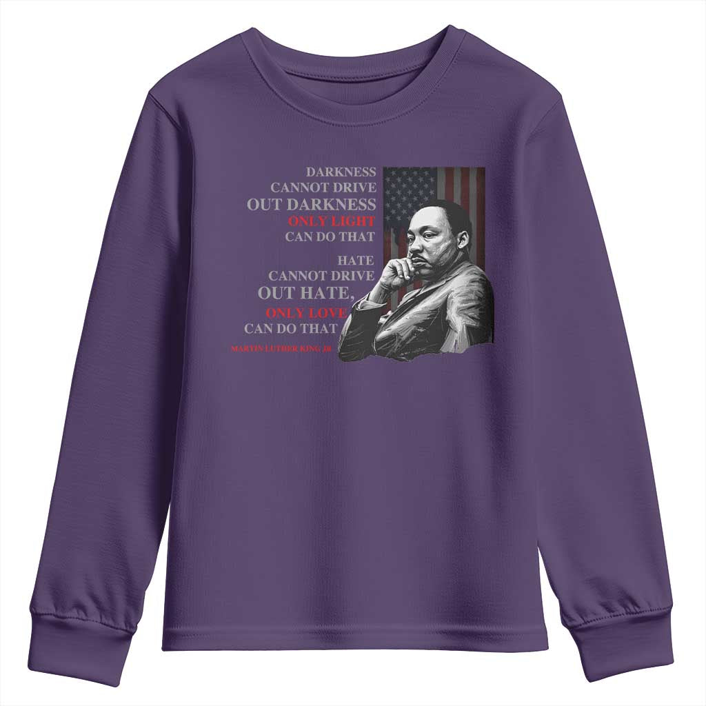 Darkness Cannot Drive Out Darkness Only Light Can Do That Youth Sweatshirt Martin Luther King