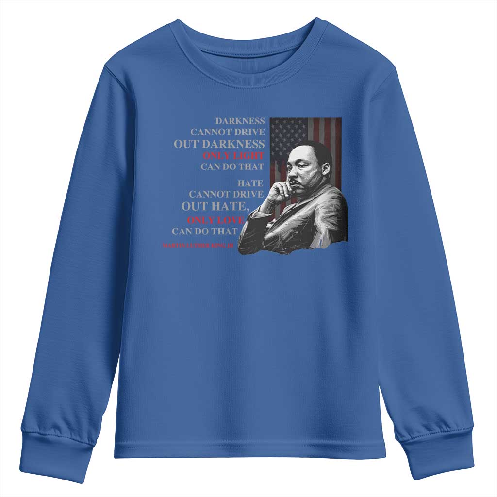 Darkness Cannot Drive Out Darkness Only Light Can Do That Youth Sweatshirt Martin Luther King