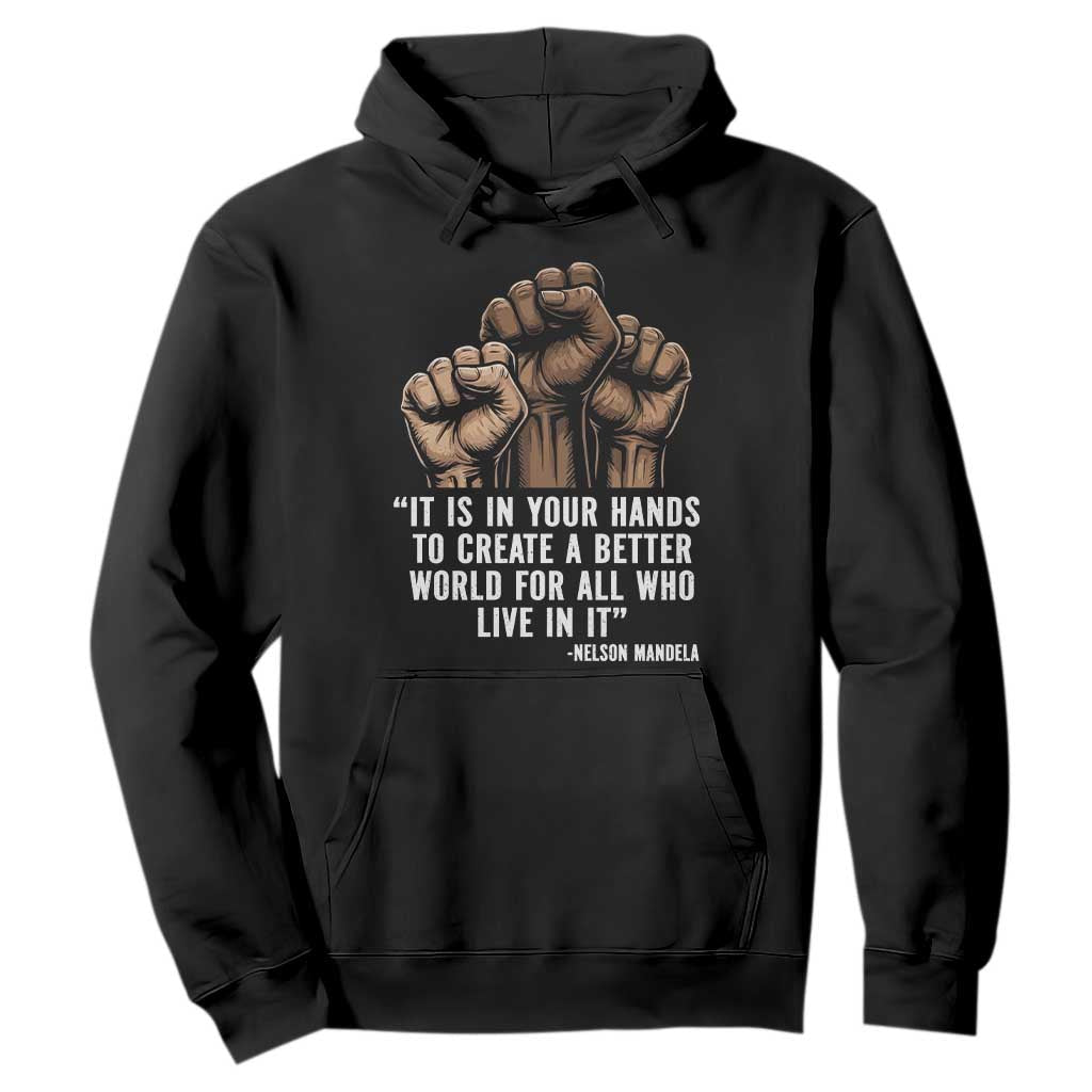 Nelson Mandela Hoodie It Is In Your Hands To Create A Better World For All Who Live In It