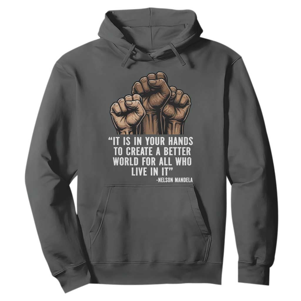 Nelson Mandela Hoodie It Is In Your Hands To Create A Better World For All Who Live In It