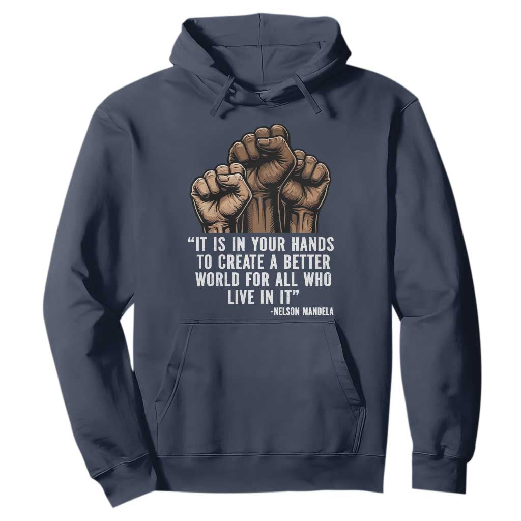 Nelson Mandela Hoodie It Is In Your Hands To Create A Better World For All Who Live In It