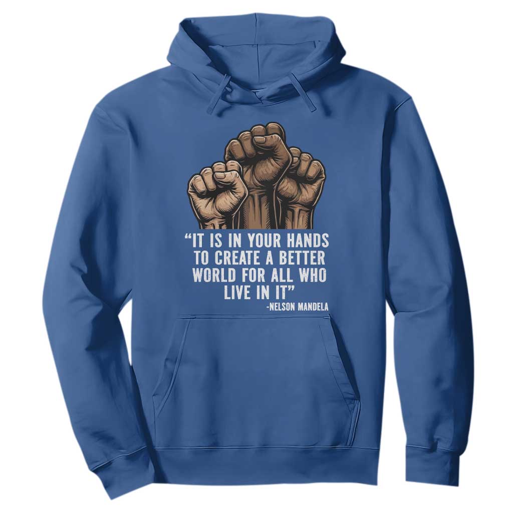 Nelson Mandela Hoodie It Is In Your Hands To Create A Better World For All Who Live In It