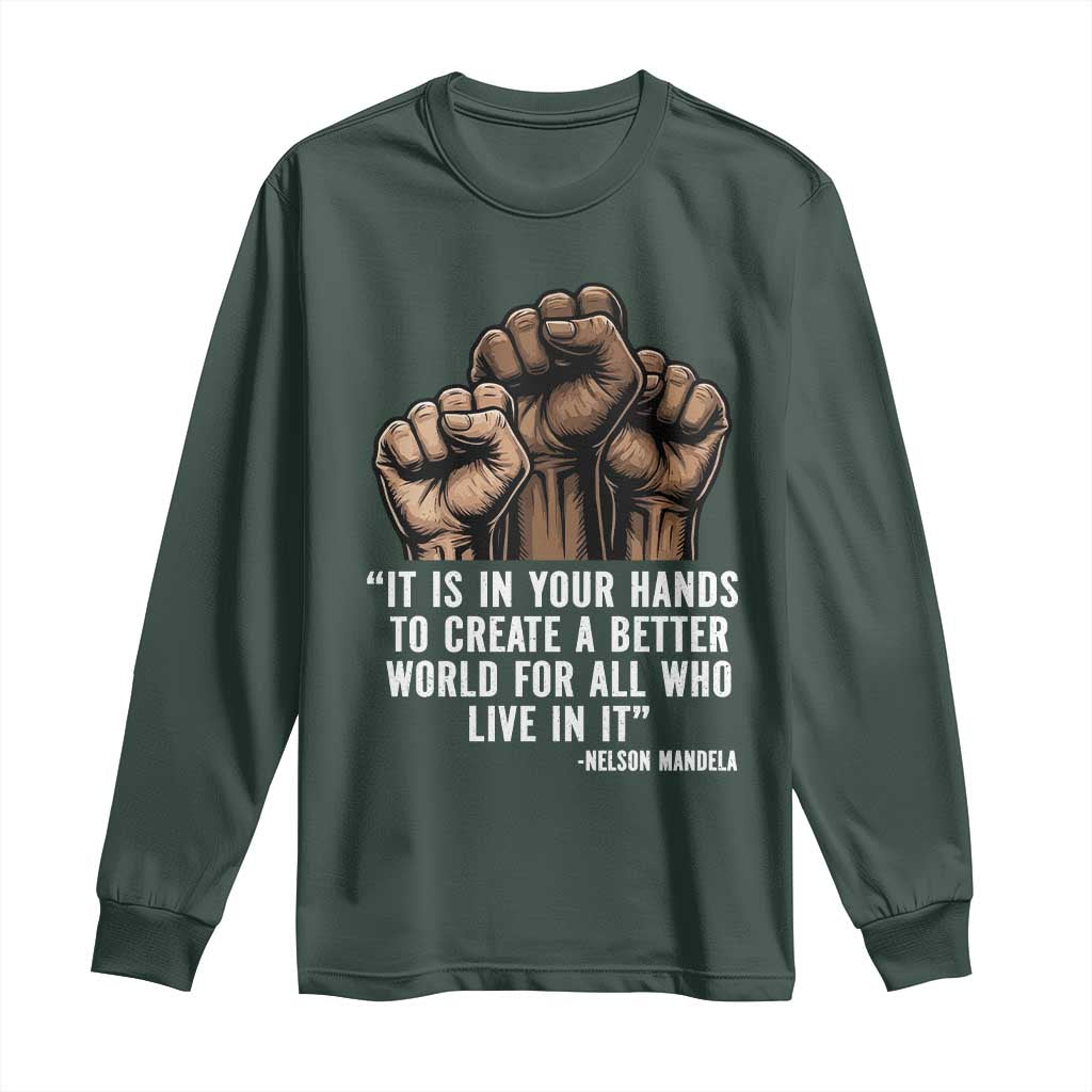 Nelson Mandela Long Sleeve Shirt It Is In Your Hands To Create A Better World For All Who Live In It