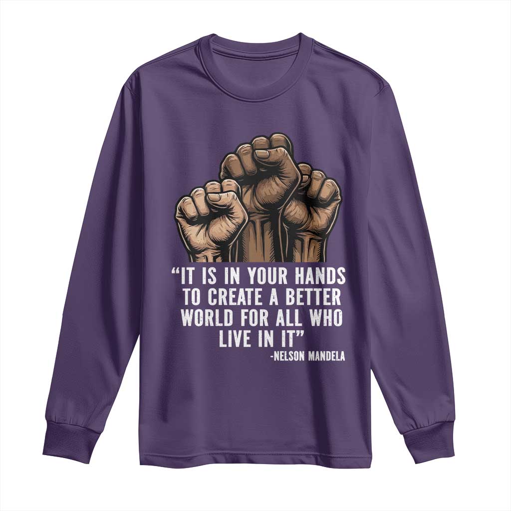 Nelson Mandela Long Sleeve Shirt It Is In Your Hands To Create A Better World For All Who Live In It