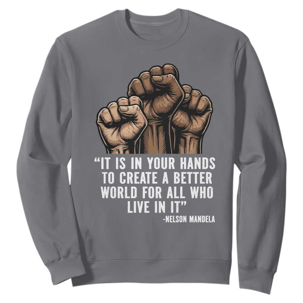 Nelson Mandela Sweatshirt It Is In Your Hands To Create A Better World For All Who Live In It