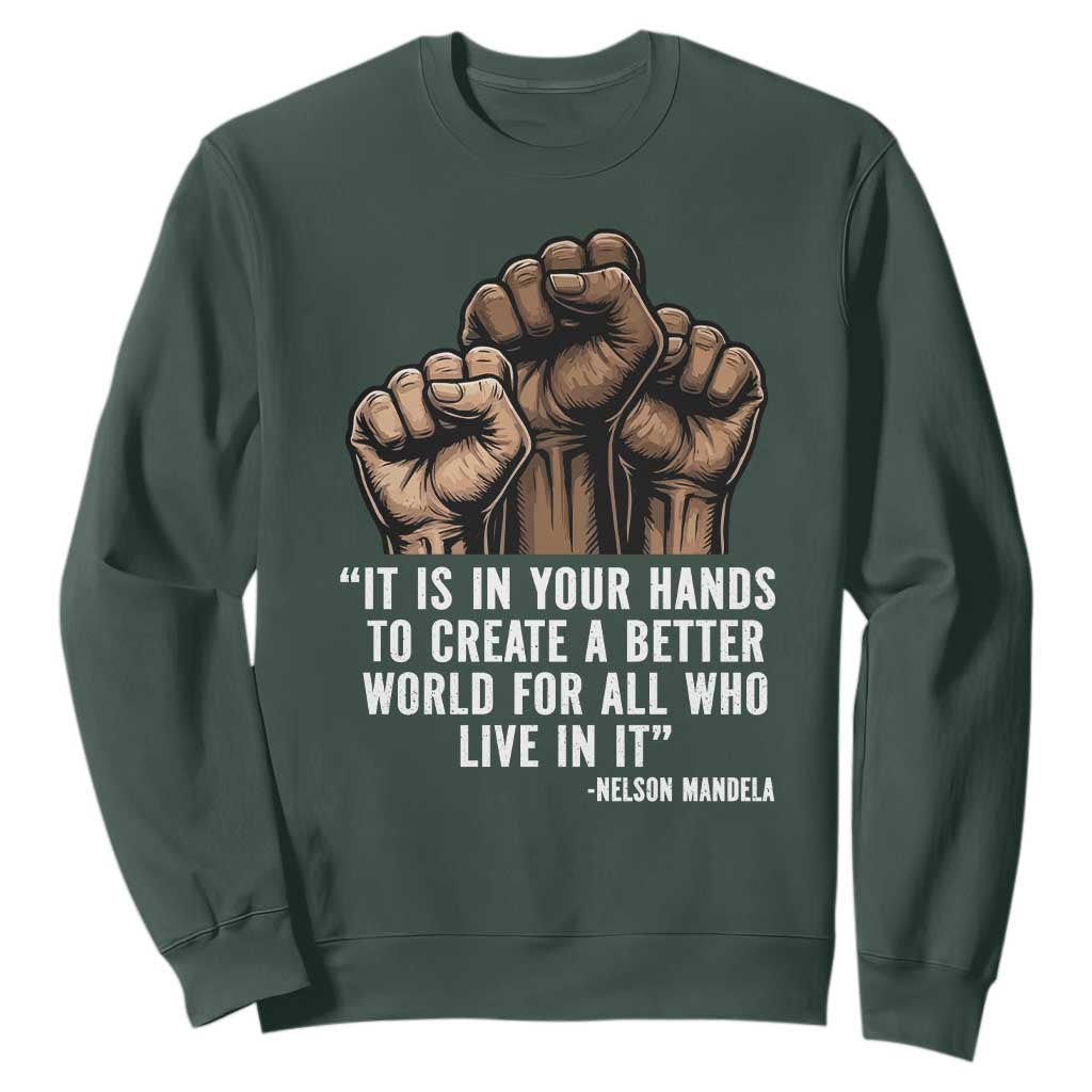 Nelson Mandela Sweatshirt It Is In Your Hands To Create A Better World For All Who Live In It