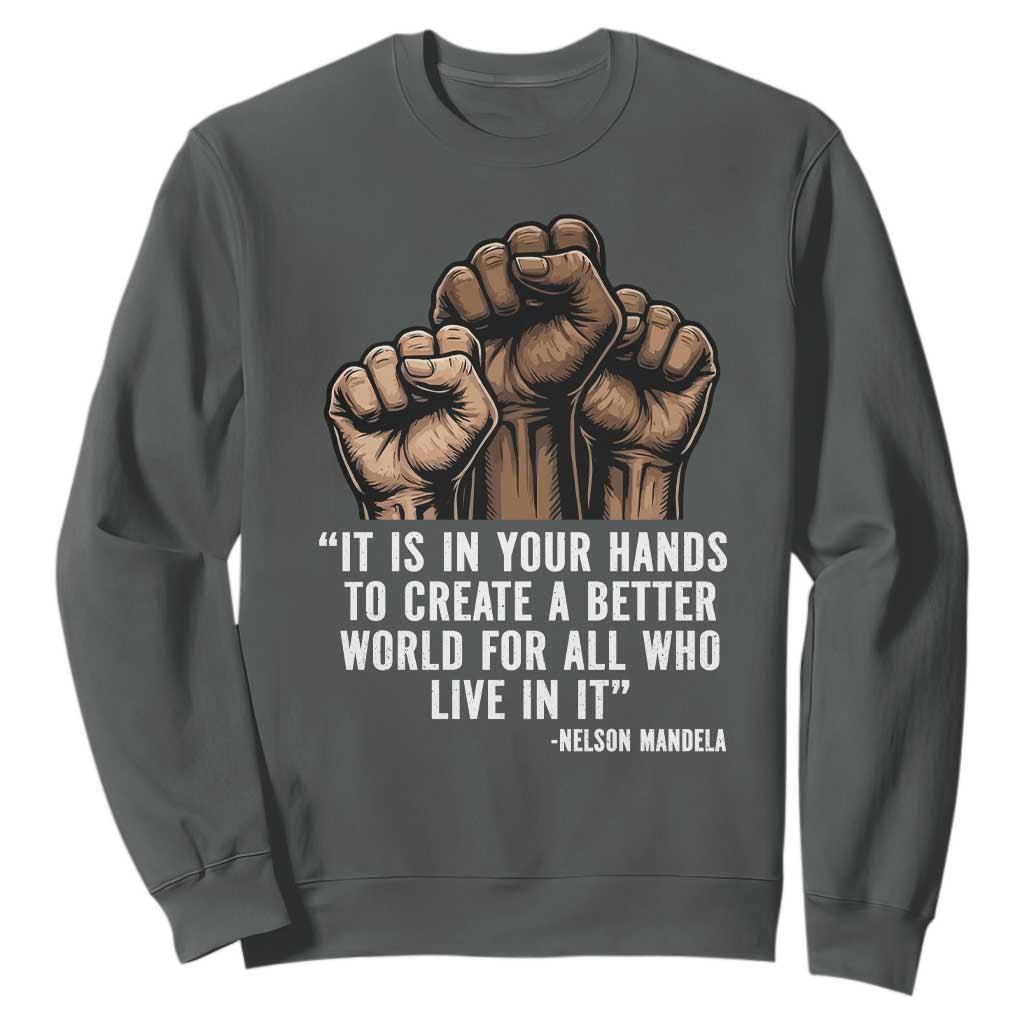 Nelson Mandela Sweatshirt It Is In Your Hands To Create A Better World For All Who Live In It