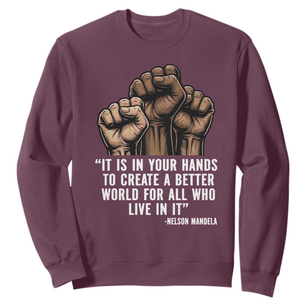 Nelson Mandela Sweatshirt It Is In Your Hands To Create A Better World For All Who Live In It