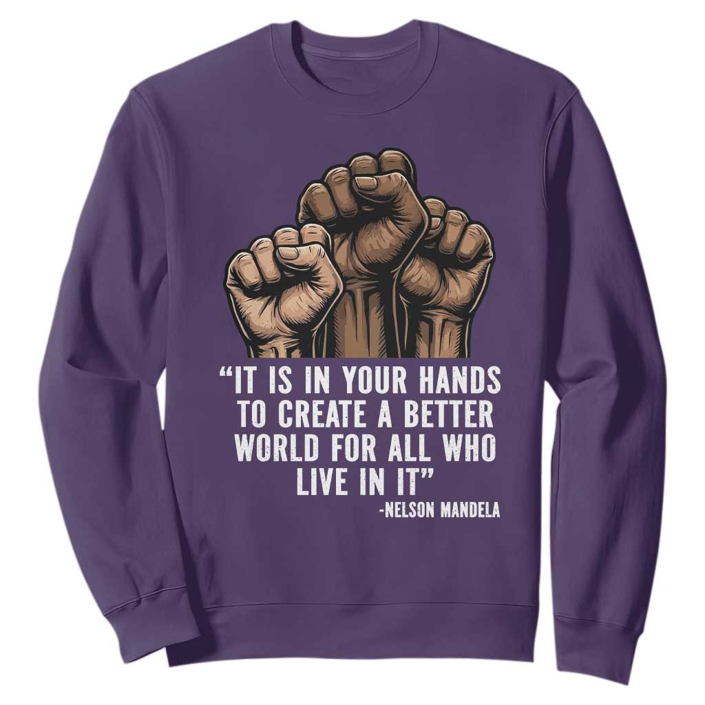 Nelson Mandela Sweatshirt It Is In Your Hands To Create A Better World For All Who Live In It
