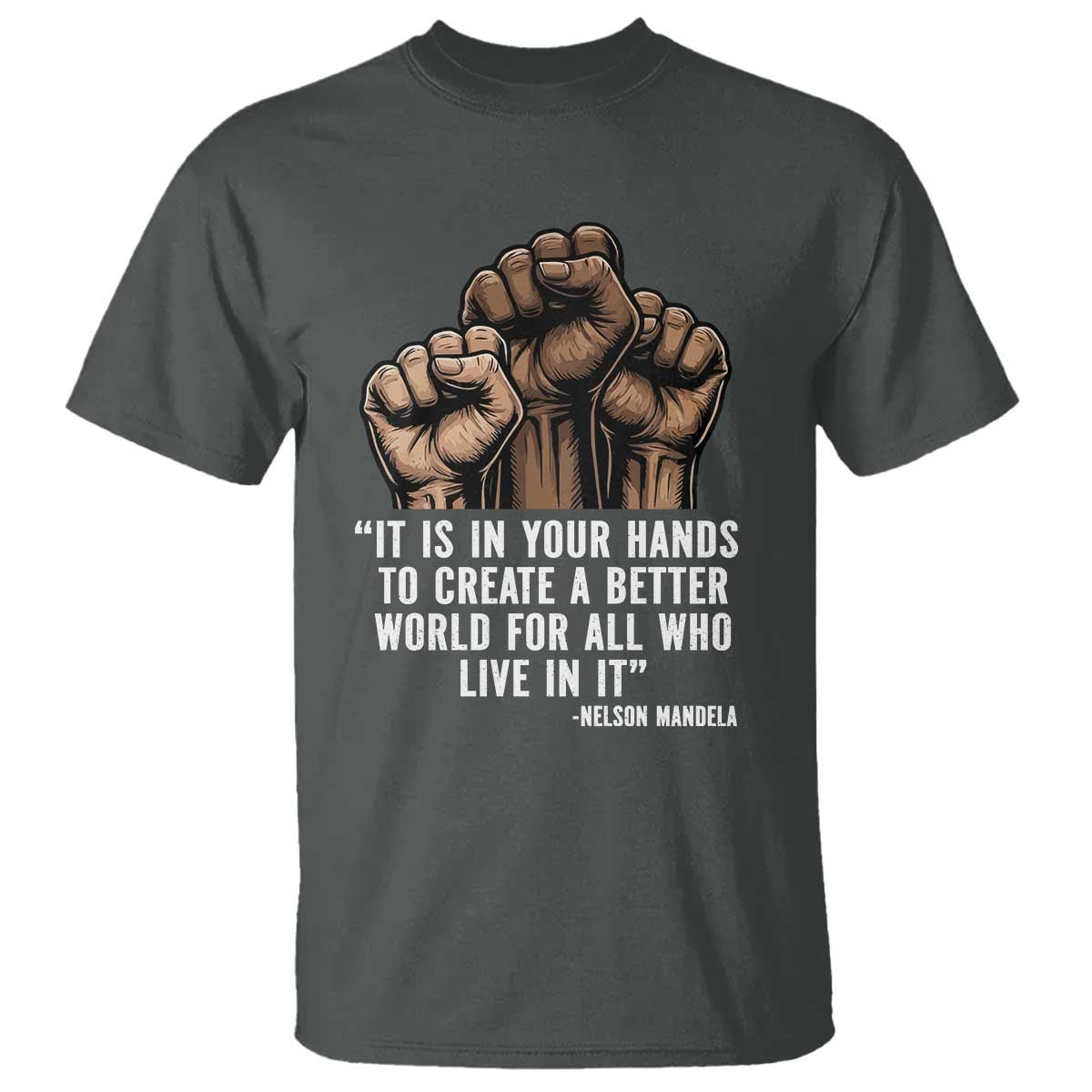 Nelson Mandela T Shirt It Is In Your Hands To Create A Better World For All Who Live In It