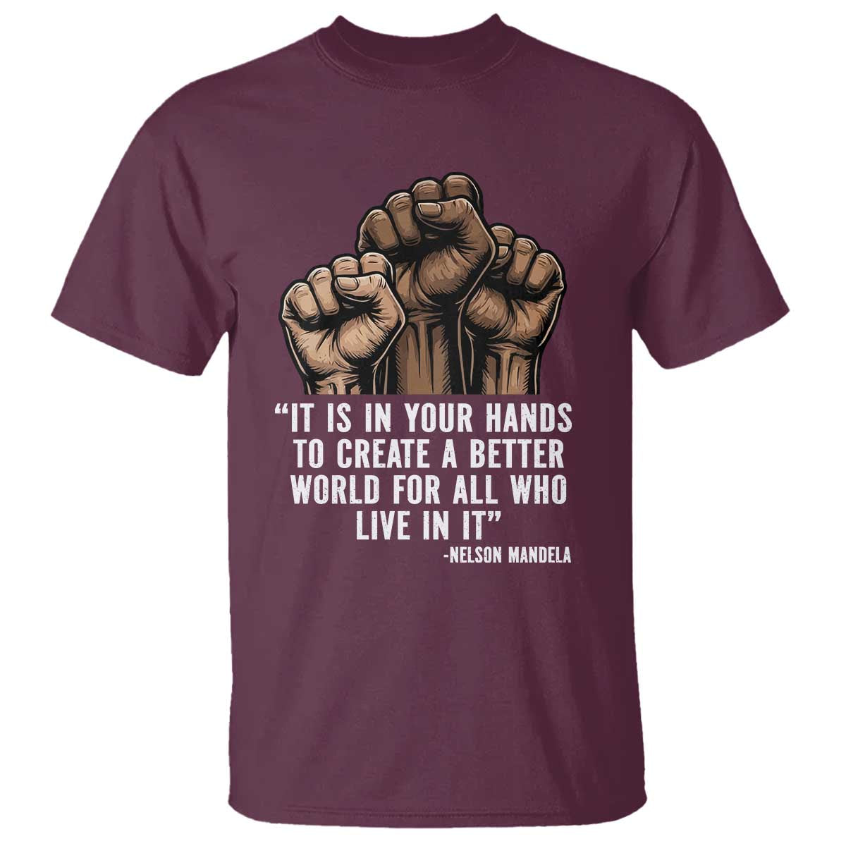Nelson Mandela T Shirt It Is In Your Hands To Create A Better World For All Who Live In It