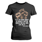 Nelson Mandela T Shirt For Women It Is In Your Hands To Create A Better World For All Who Live In It