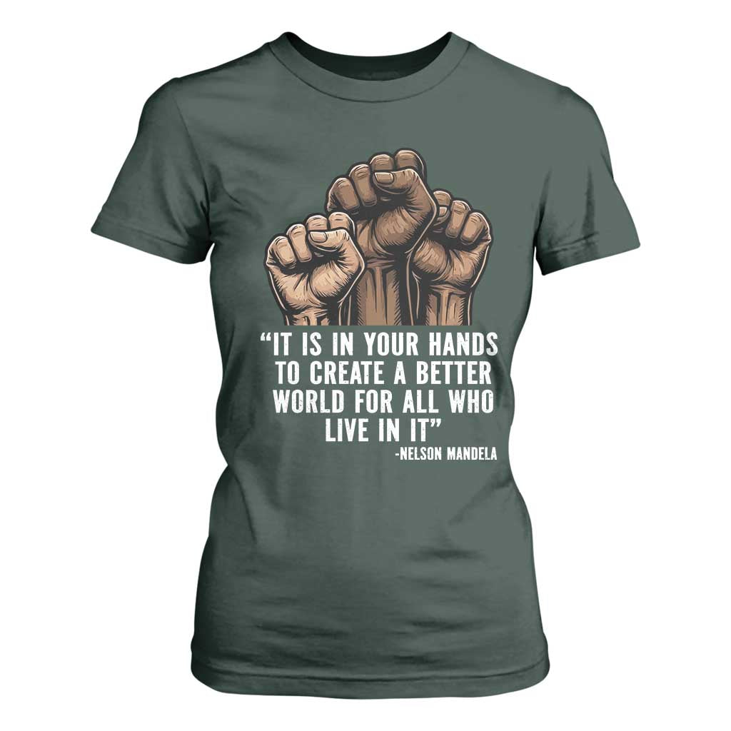 Nelson Mandela T Shirt For Women It Is In Your Hands To Create A Better World For All Who Live In It