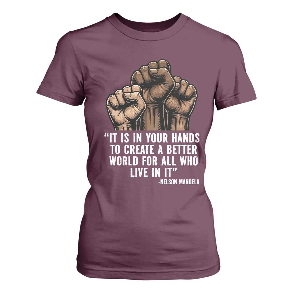 Nelson Mandela T Shirt For Women It Is In Your Hands To Create A Better World For All Who Live In It