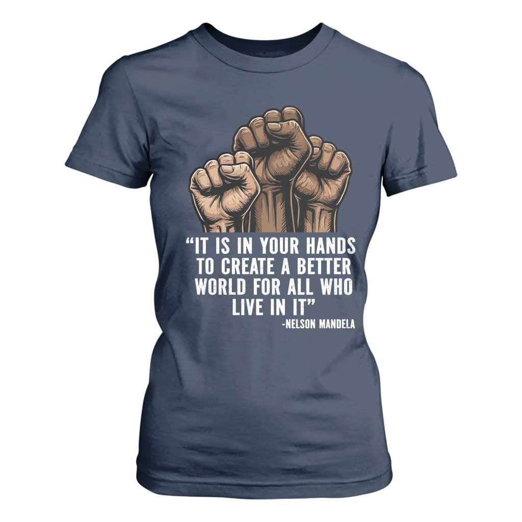 Nelson Mandela T Shirt For Women It Is In Your Hands To Create A Better World For All Who Live In It