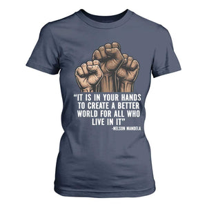 Nelson Mandela T Shirt For Women It Is In Your Hands To Create A Better World For All Who Live In It