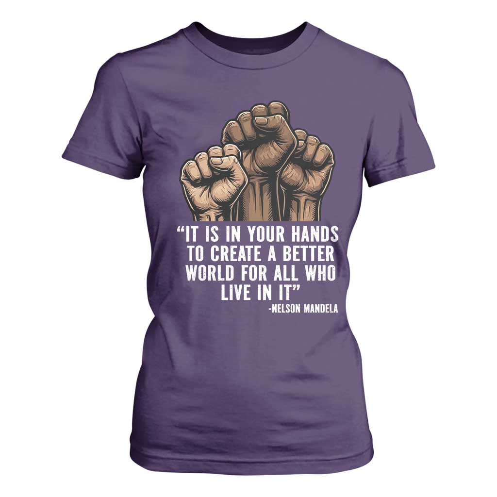 Nelson Mandela T Shirt For Women It Is In Your Hands To Create A Better World For All Who Live In It