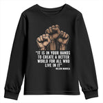 Nelson Mandela Youth Sweatshirt It Is In Your Hands To Create A Better World For All Who Live In It