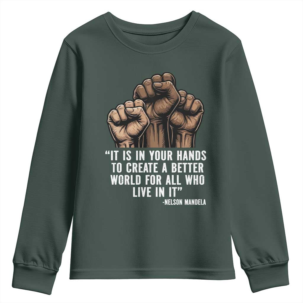 Nelson Mandela Youth Sweatshirt It Is In Your Hands To Create A Better World For All Who Live In It