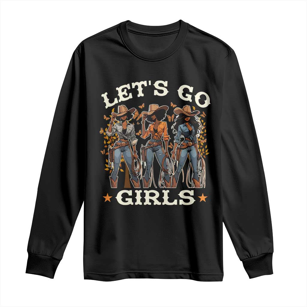 Black Cowgirl Long Sleeve Shirt Let's Go Girl Melanin Black History Texas Country