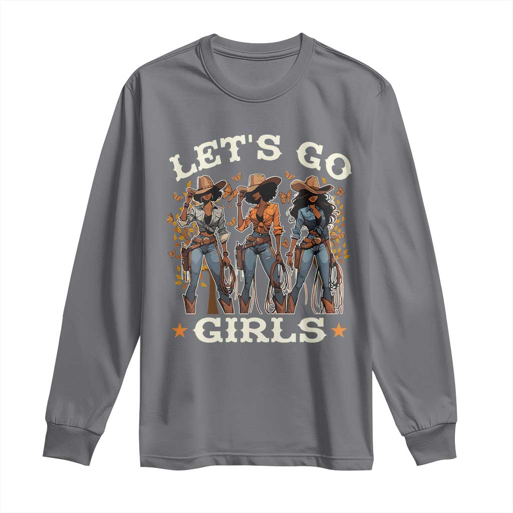 Black Cowgirl Long Sleeve Shirt Let's Go Girl Melanin Black History Texas Country