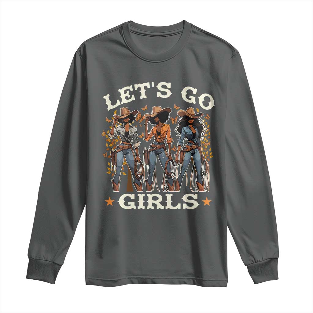 Black Cowgirl Long Sleeve Shirt Let's Go Girl Melanin Black History Texas Country