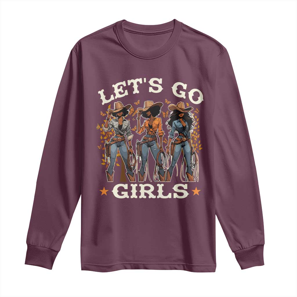 Black Cowgirl Long Sleeve Shirt Let's Go Girl Melanin Black History Texas Country