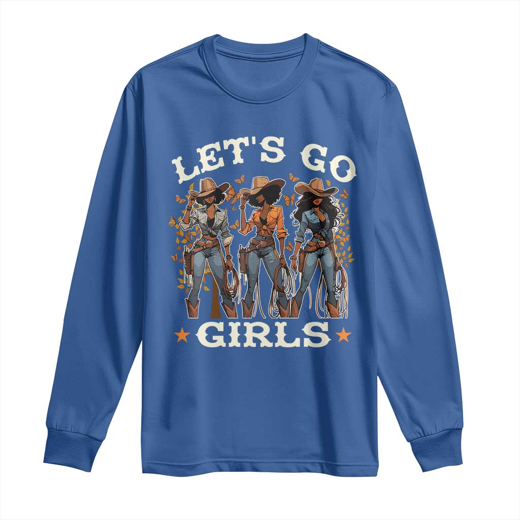 Black Cowgirl Long Sleeve Shirt Let's Go Girl Melanin Black History Texas Country